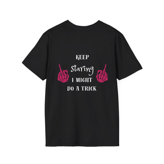 Keep Staring I Might Do A Trick Unisex T-Shirt