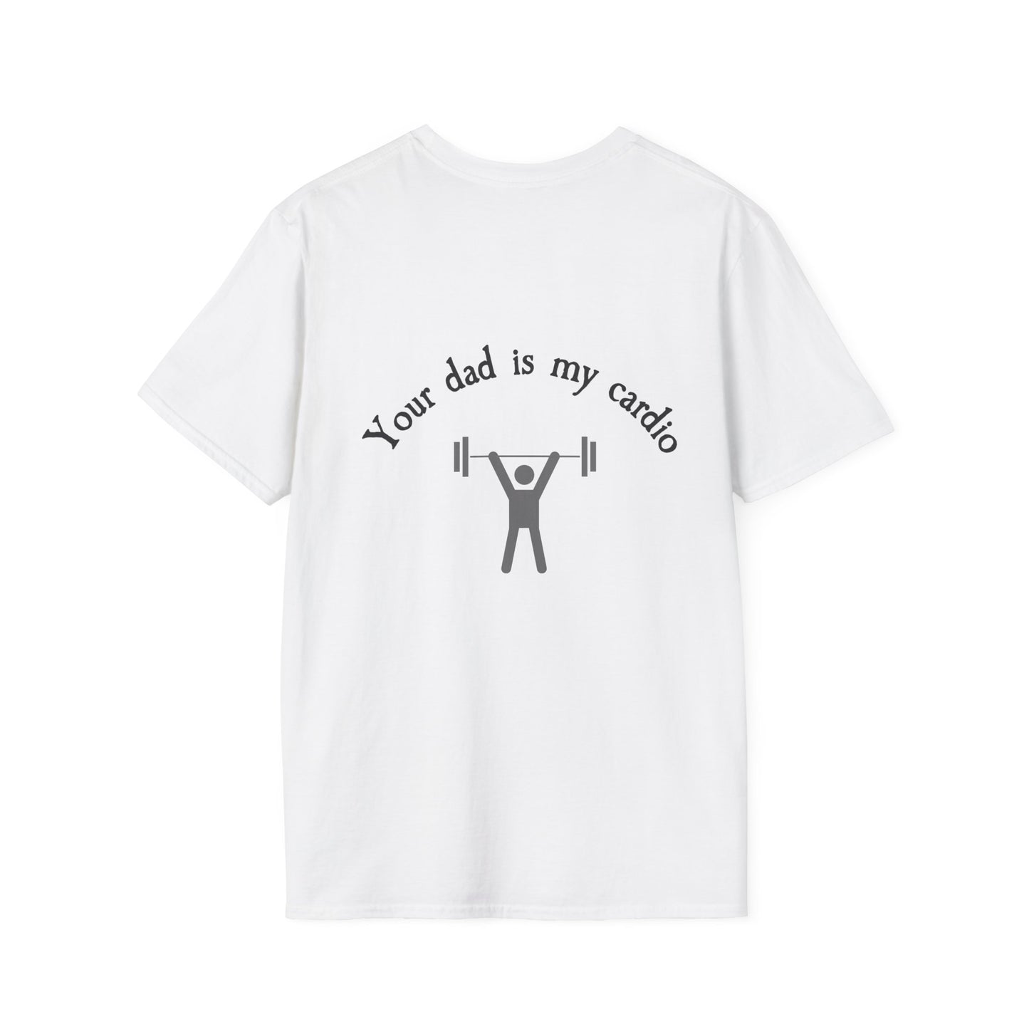 Your Dad is My Cardio Workout Humor T-Shirt
