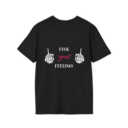 F*ck your feelings Unisex T-Shirt