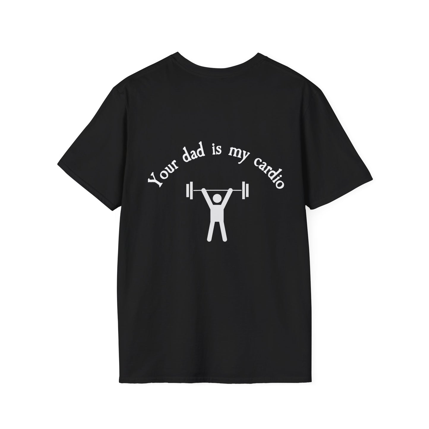 Your Dad is My Cardio Workout Humor T-Shirt
