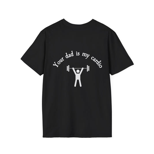 Your Dad is My Cardio Workout Humor T-Shirt