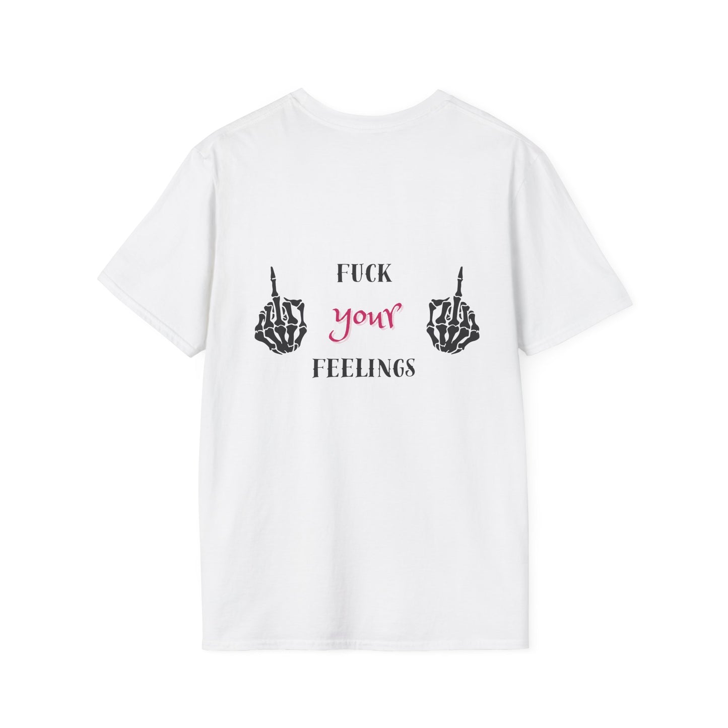 F*ck your feelings Unisex T-Shirt