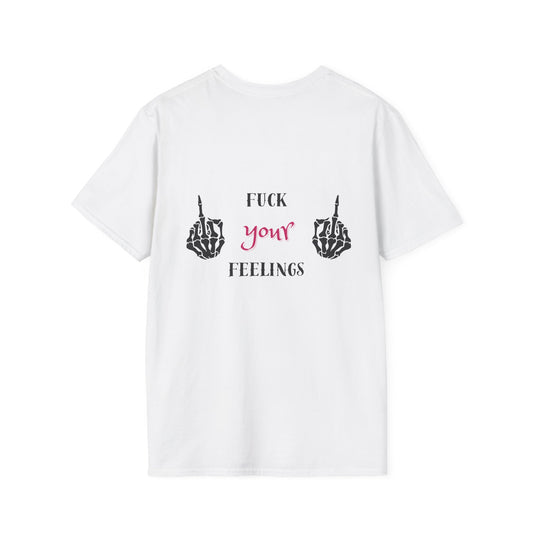 F*ck your feelings Unisex T-Shirt