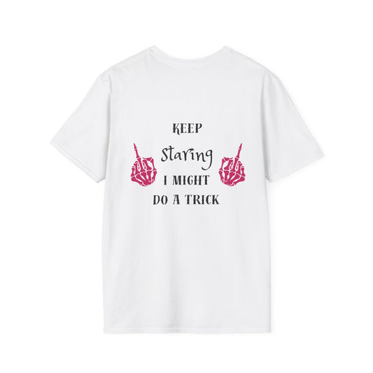 Keep Staring I Might Do A Trick Unisex T-Shirt